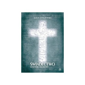 ŚWIADECTWO DZIENNIK DUCHOWY ALICJA LENCZEWSKA OPR. MIĘKKA